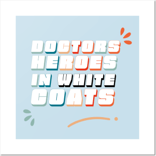 Doctors Heroes in White Coats - Doctors sayings Posters and Art